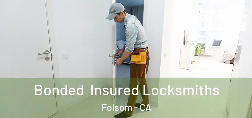  Bonded Insured Locksmiths Folsom - CA