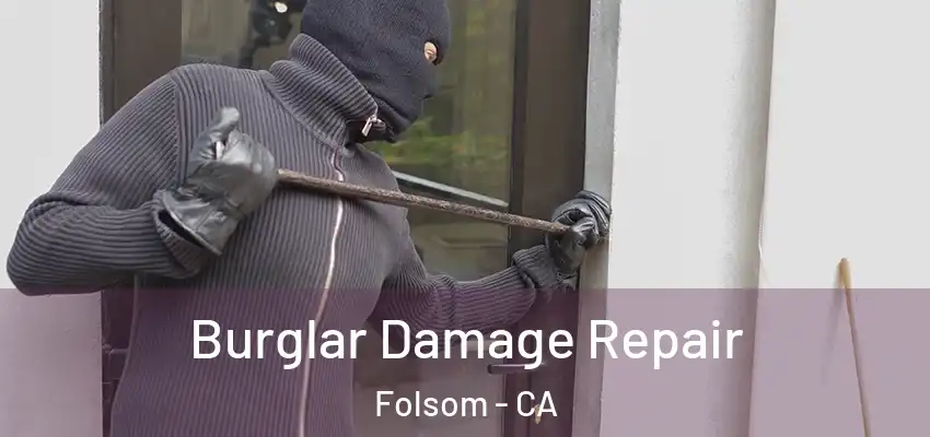  Burglar Damage Repair Folsom - CA