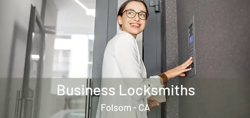 Business Locksmiths Folsom - CA