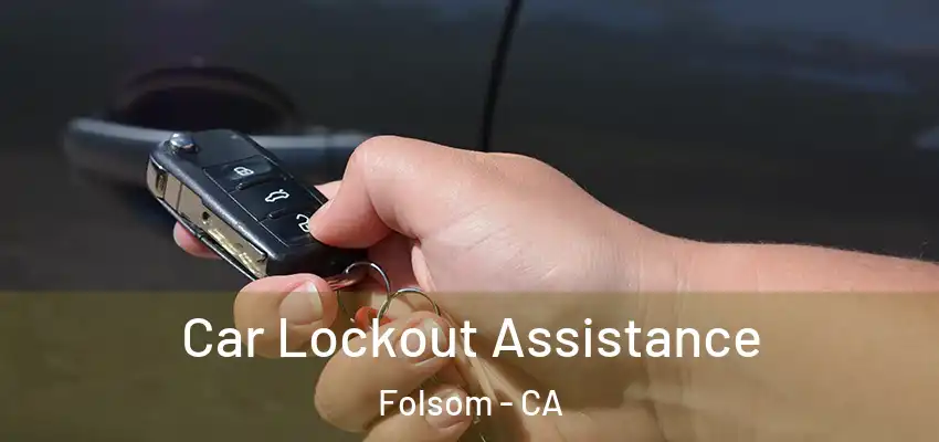 Car Lockout Assistance Folsom - CA