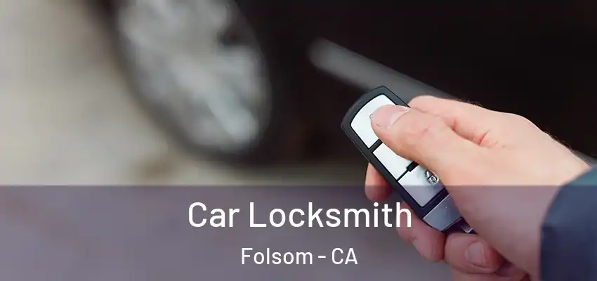 Car Locksmith Folsom - CA