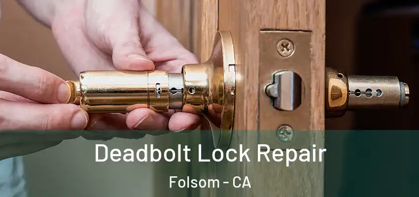  Deadbolt Lock Repair Folsom - CA