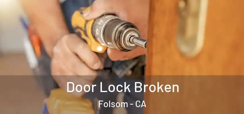  Door Lock Broken Folsom - CA
