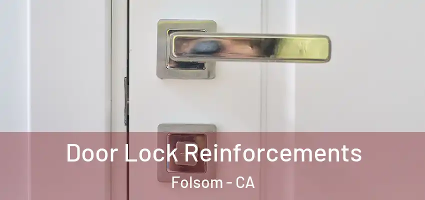 Door Lock Reinforcements Folsom - CA