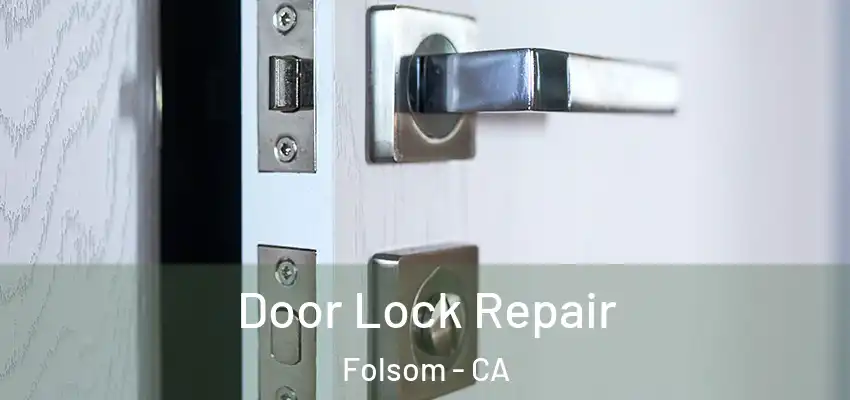 Door Lock Repair Folsom - CA