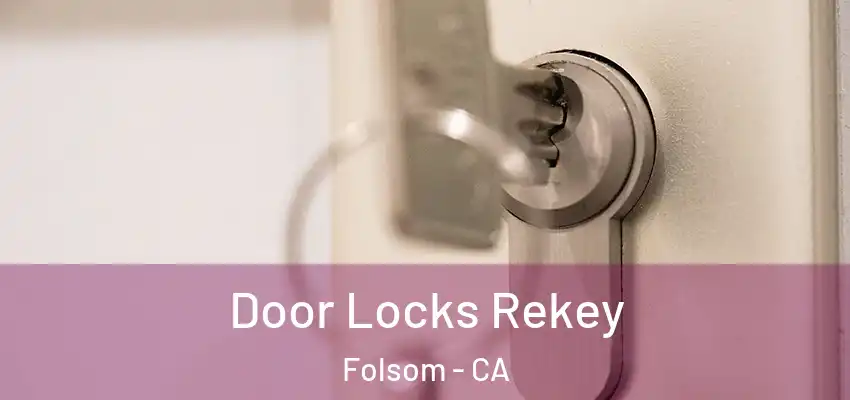  Door Locks Rekey Folsom - CA