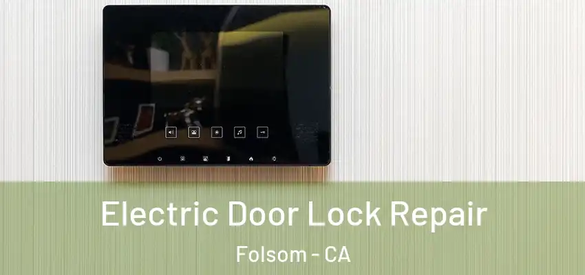  Electric Door Lock Repair Folsom - CA