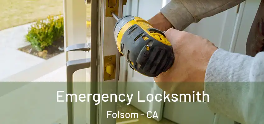 Emergency Locksmith Folsom - CA