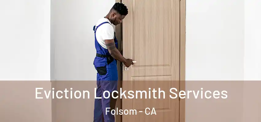  Eviction Locksmith Services Folsom - CA
