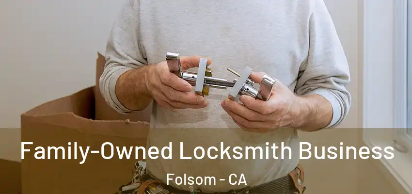 Family-Owned Locksmith Business Folsom - CA