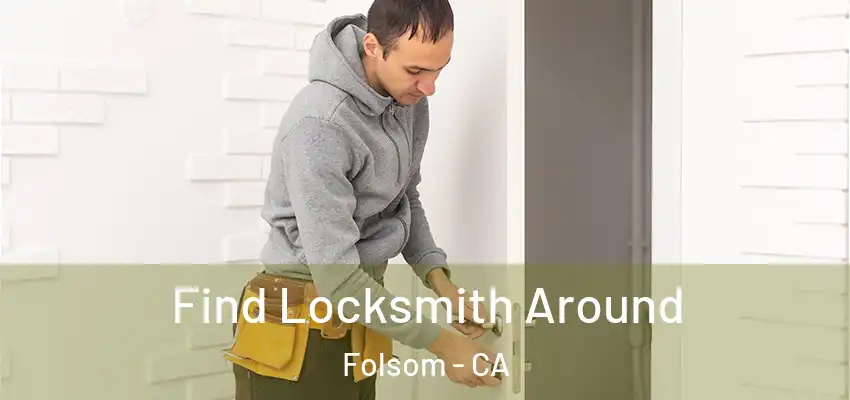  Find Locksmith Around Folsom - CA
