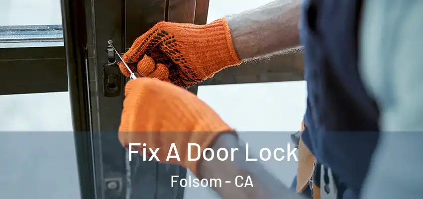  Fix A Door Lock Folsom - CA