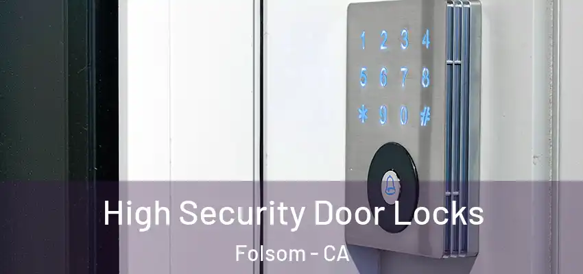  High Security Door Locks Folsom - CA