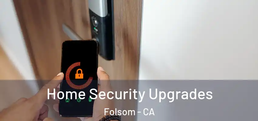  Home Security Upgrades Folsom - CA