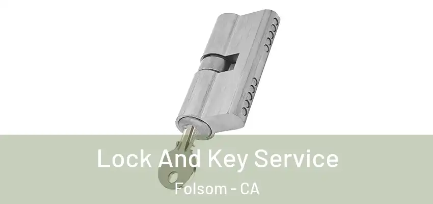 Lock And Key Service Folsom - CA