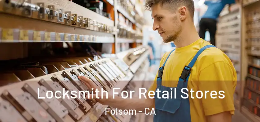  Locksmith For Retail Stores Folsom - CA