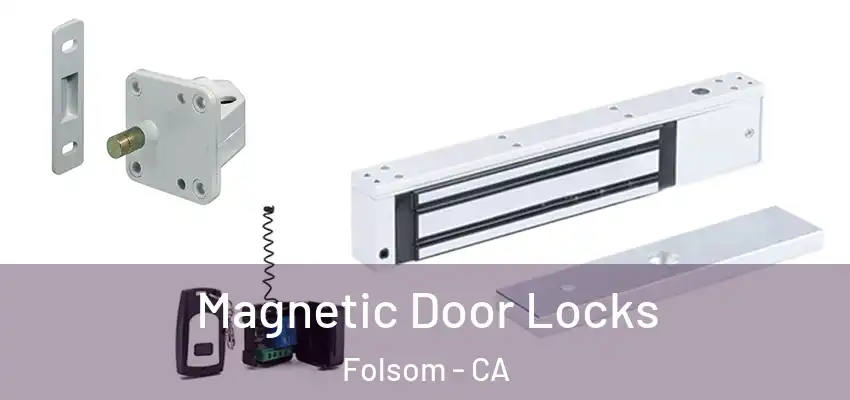 Magnetic Door Locks Folsom - CA
