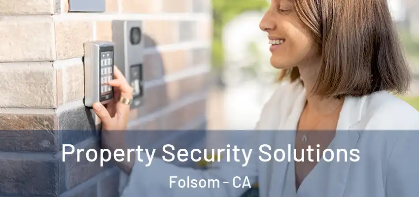 Property Security Solutions Folsom - CA