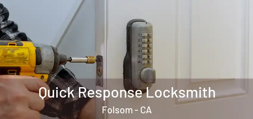 Quick Response Locksmith Folsom - CA