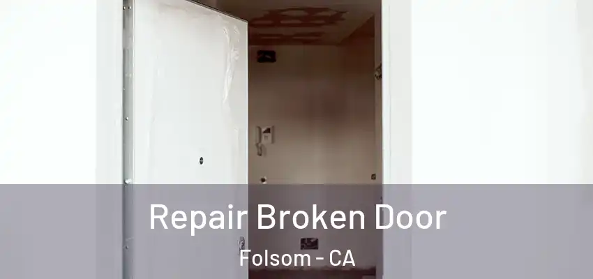 Repair Broken Door Folsom - CA