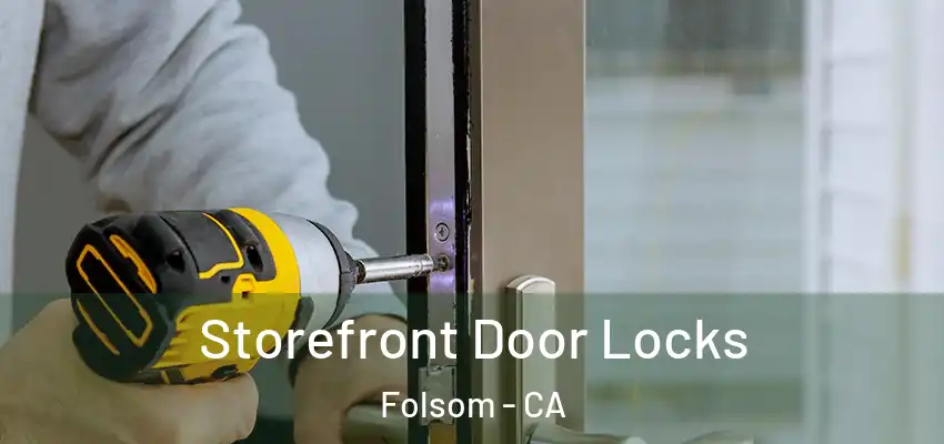  Storefront Door Locks Folsom - CA