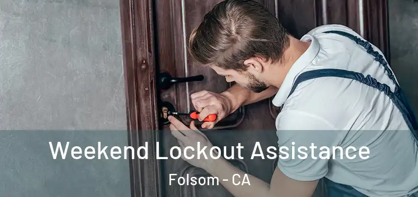  Weekend Lockout Assistance Folsom - CA