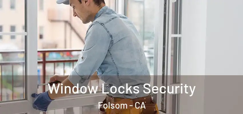  Window Locks Security Folsom - CA